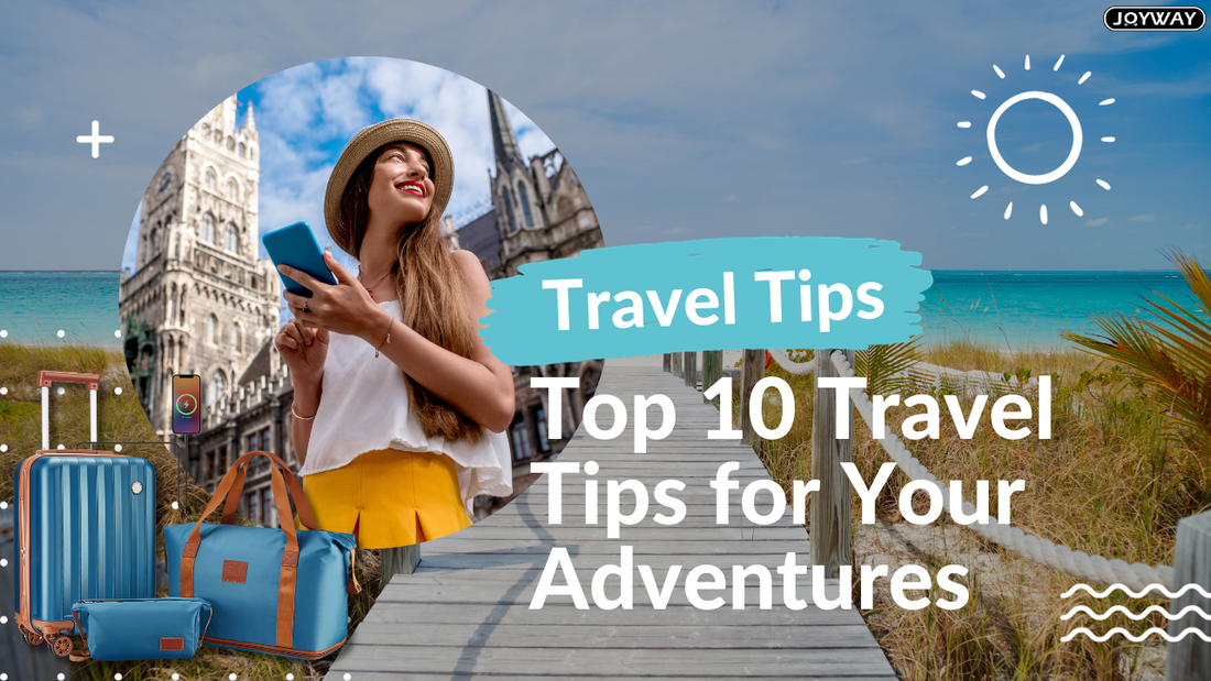 Top 10 Travel Tips for Your Adventures